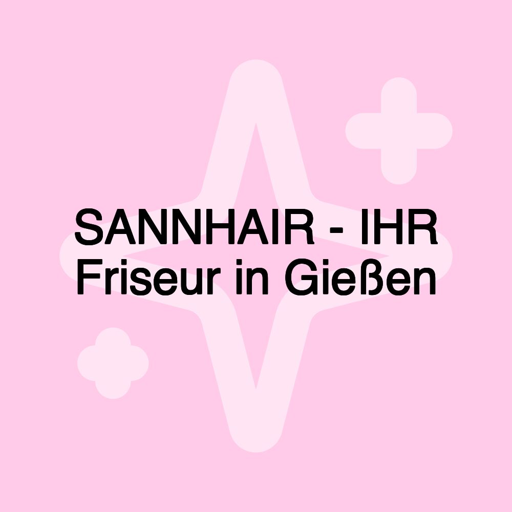 SANNHAIR - IHR Friseur in Gießen