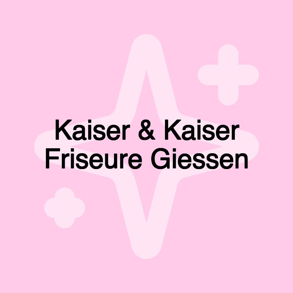 Kaiser & Kaiser Friseure Giessen