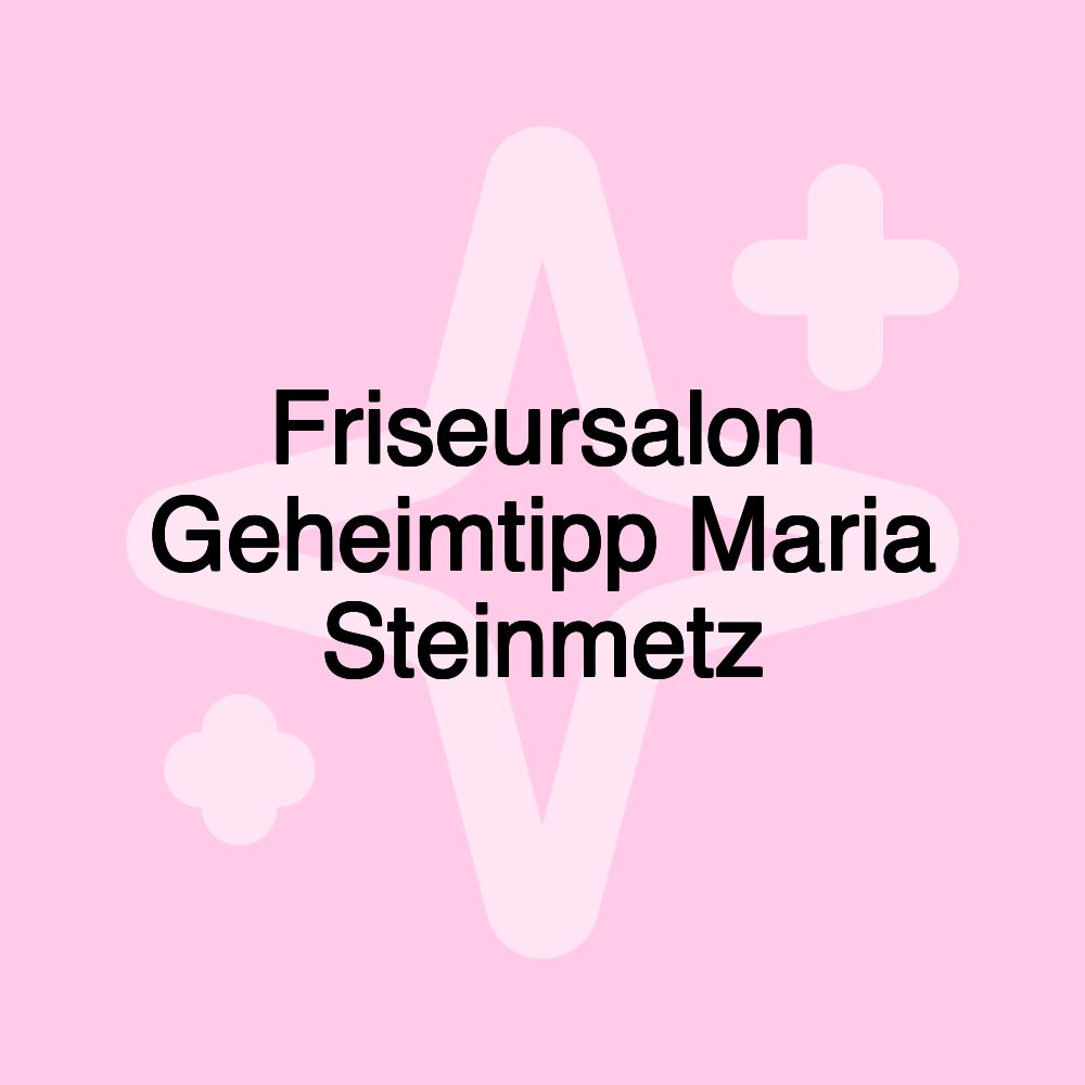 Friseursalon Geheimtipp Maria Steinmetz