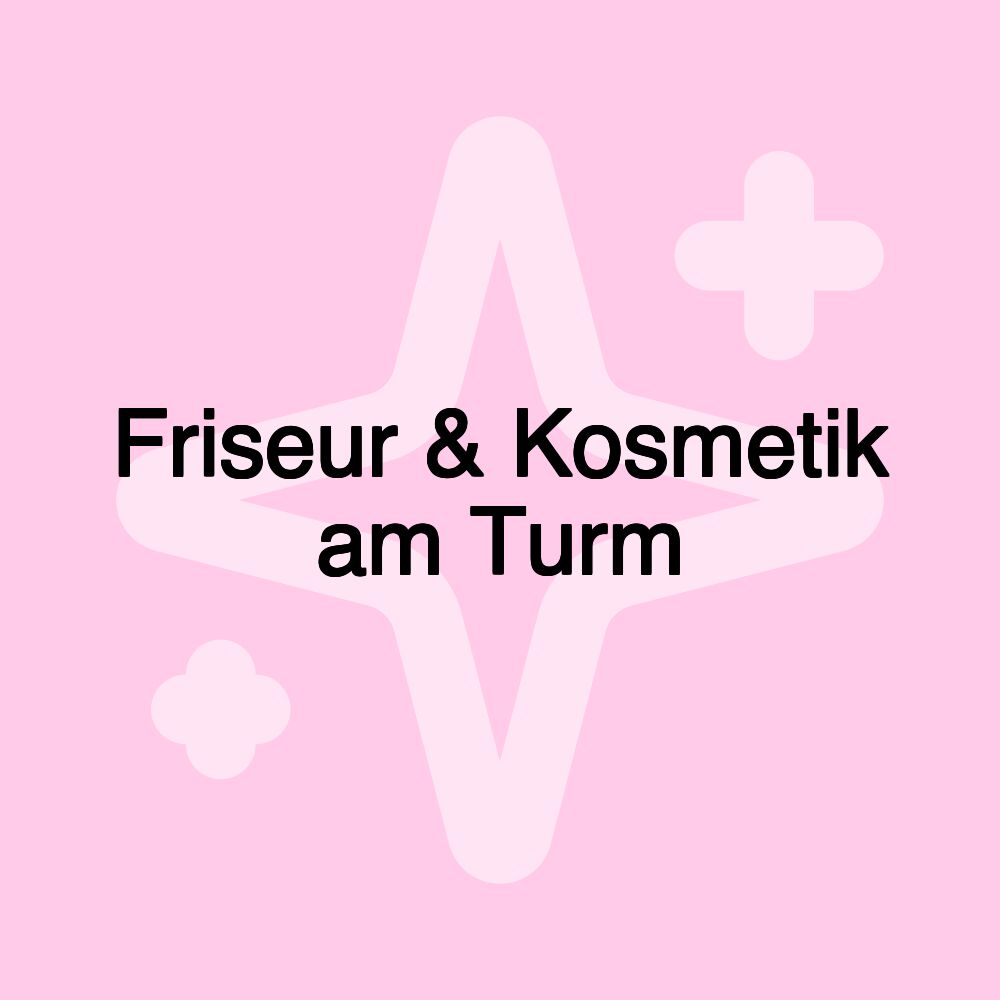 Friseur & Kosmetik am Turm