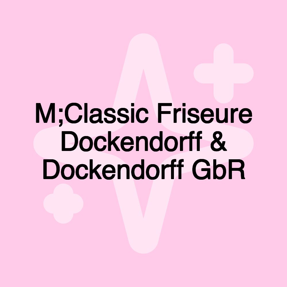 M;Classic Friseure Dockendorff & Dockendorff GbR