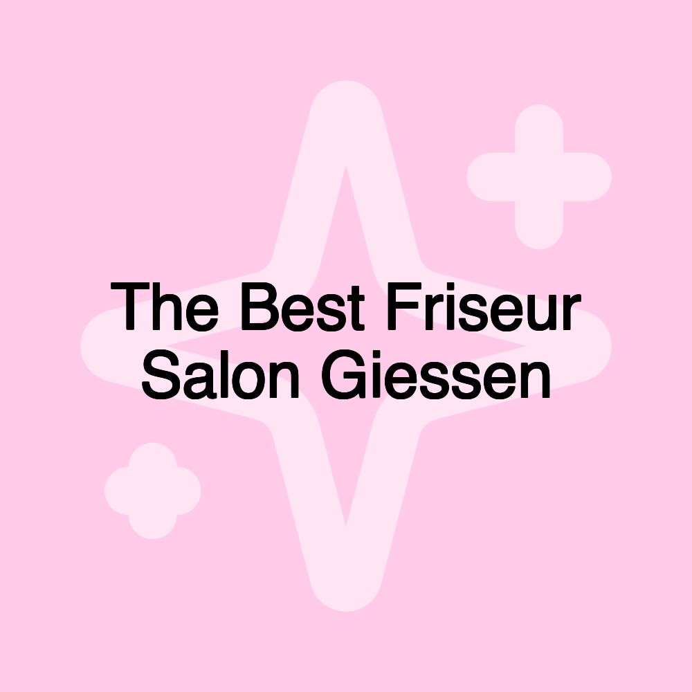 The Best Friseur Salon Giessen