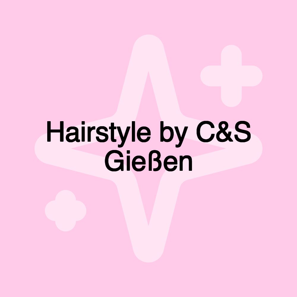 Hairstyle by C&S Gießen