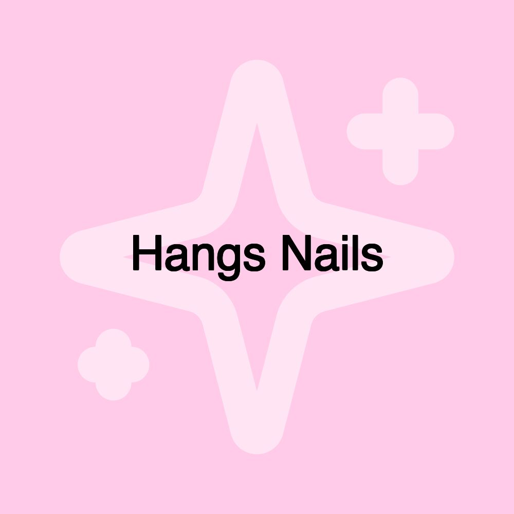 Hangs Nails