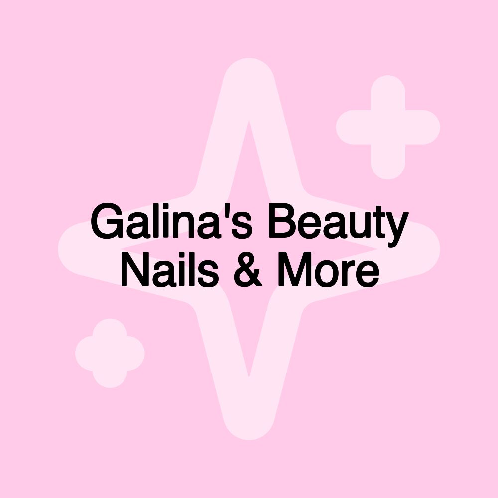 Galina's Beauty Nails & More