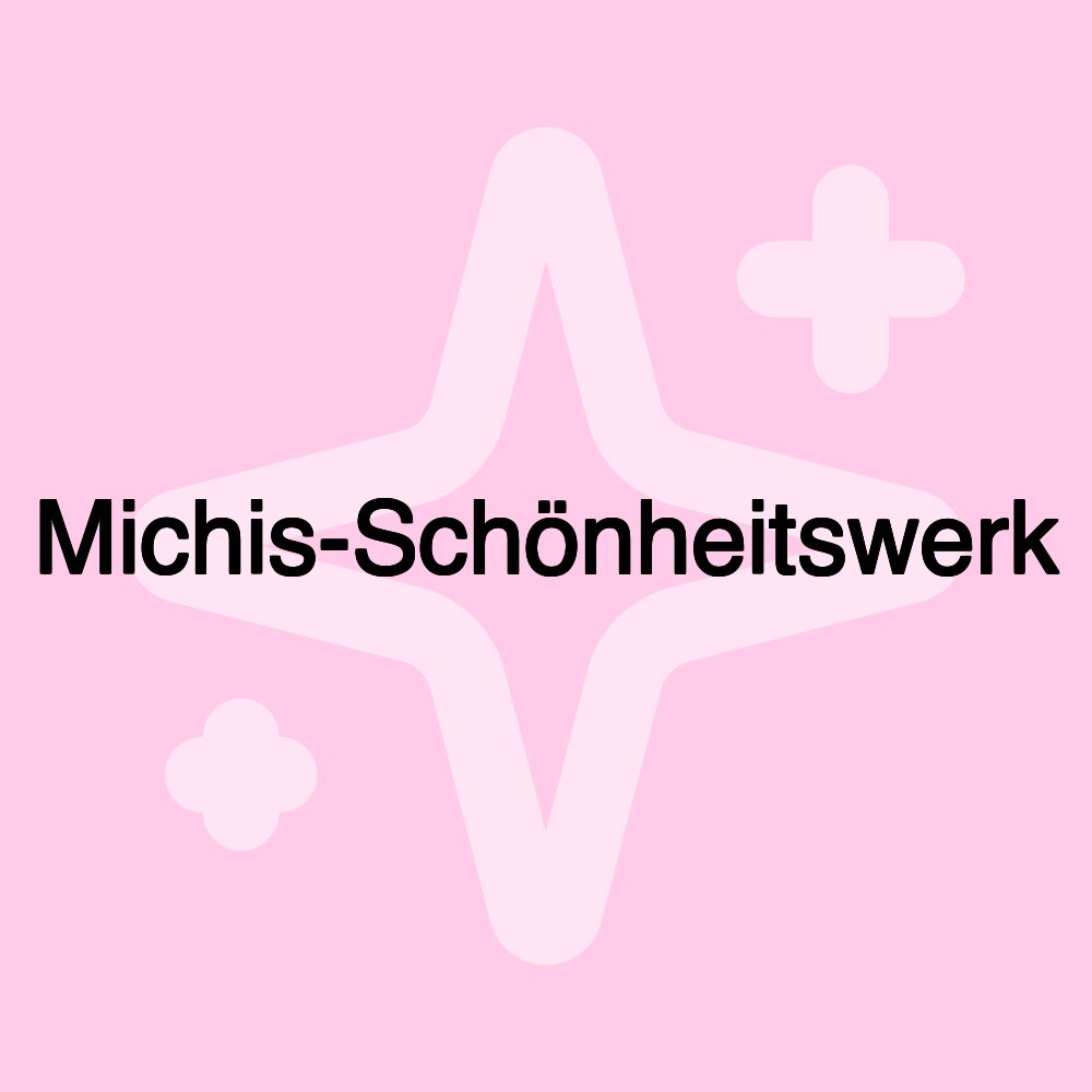 Michis-Schönheitswerk