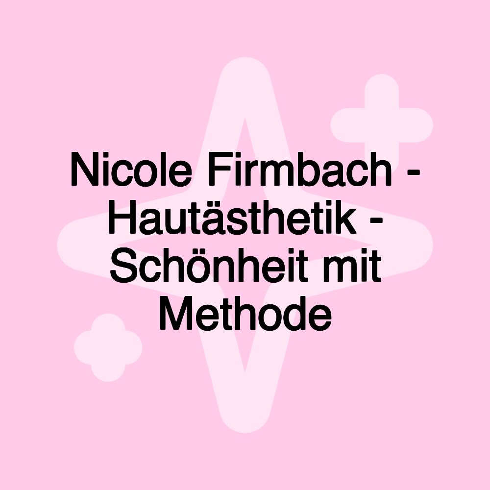 Nicole Firmbach - Hautästhetik - Schönheit mit Methode