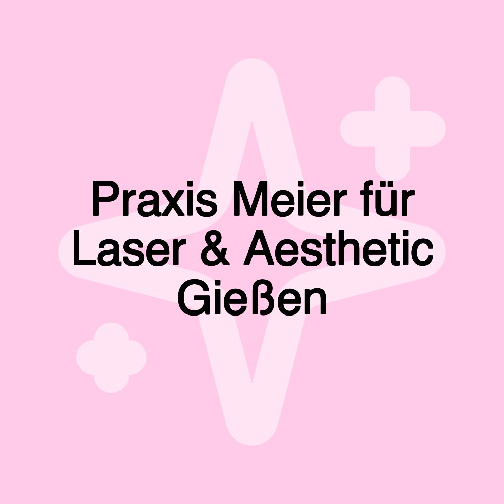 Praxis Meier für Laser & Aesthetic Gießen