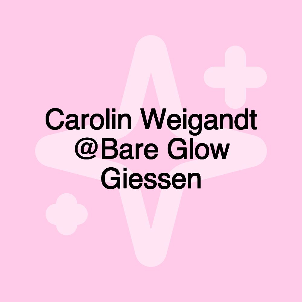 Carolin Weigandt @Bare Glow Giessen