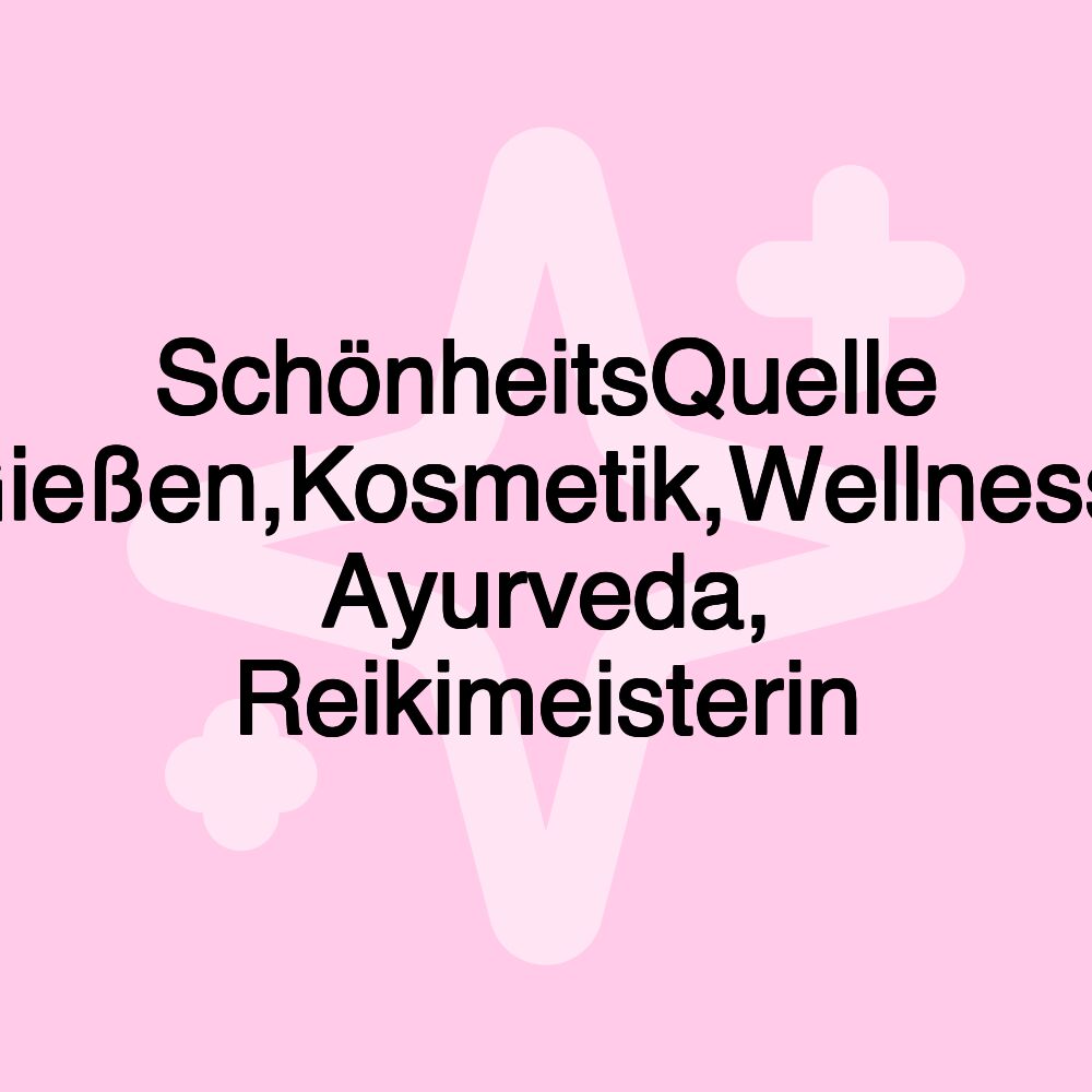 SchönheitsQuelle Gießen,Kosmetik,Wellness, Ayurveda, Reikimeisterin