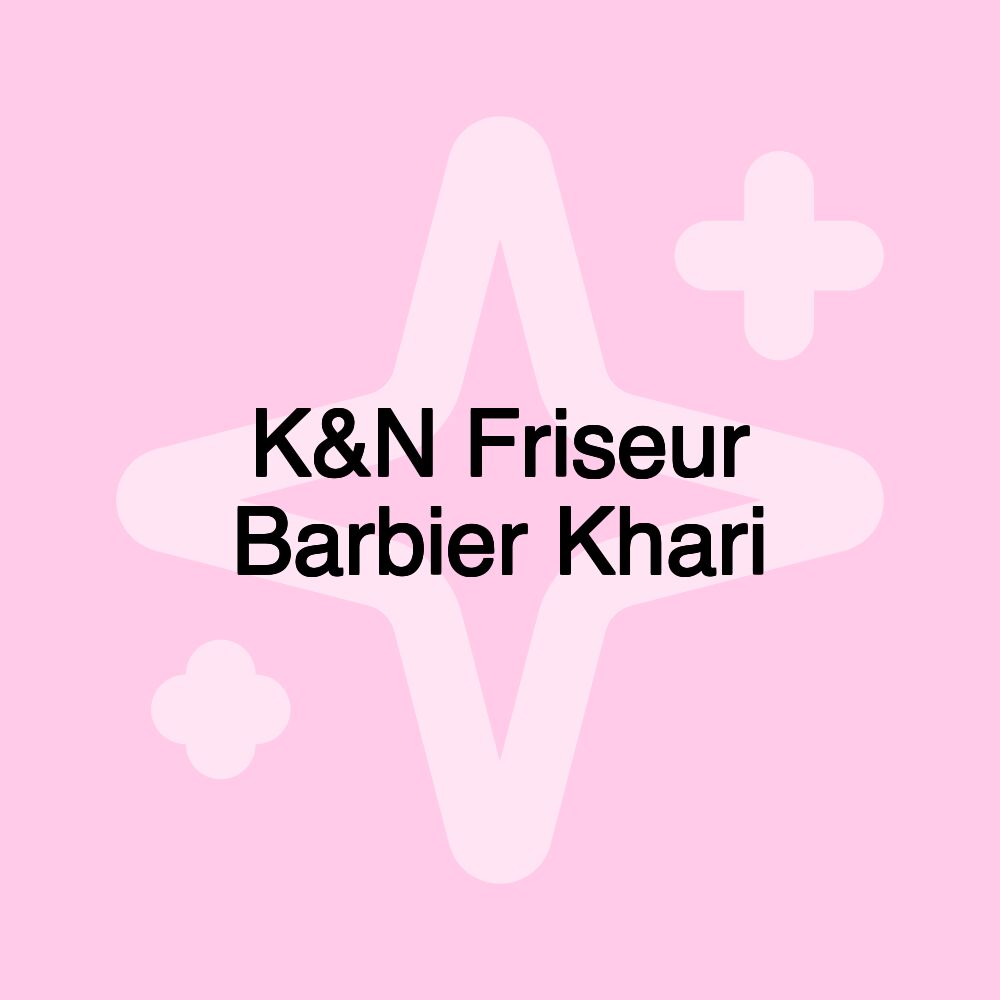 K&N Friseur Barbier Khari