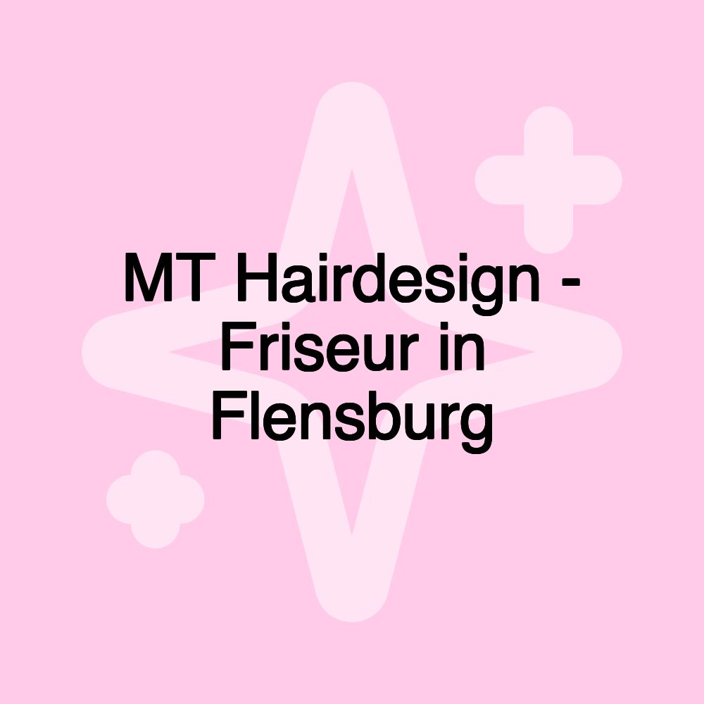 MT Hairdesign - Friseur in Flensburg