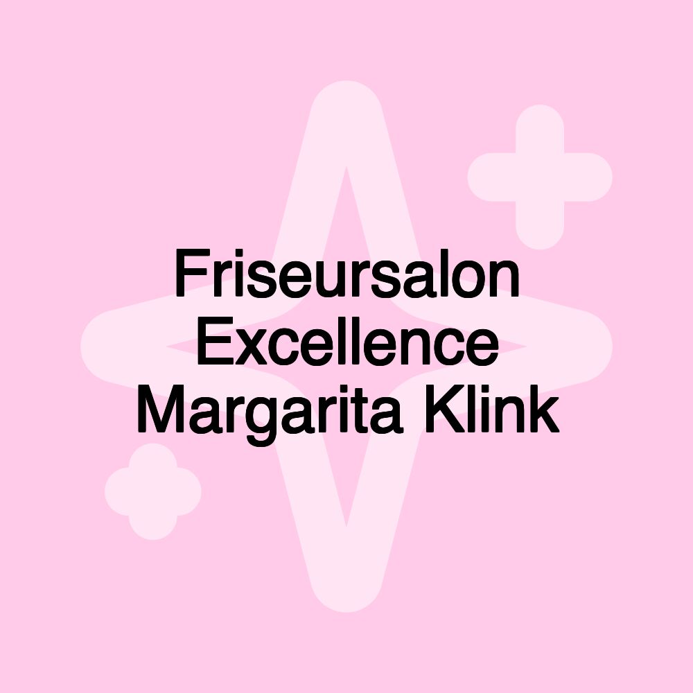 Friseursalon Excellence Margarita Klink