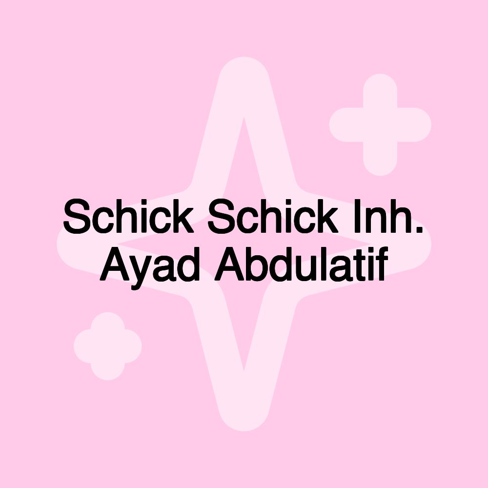 Schick Schick Inh. Ayad Abdulatif