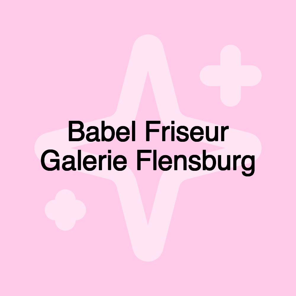 Babel Friseur Galerie Flensburg