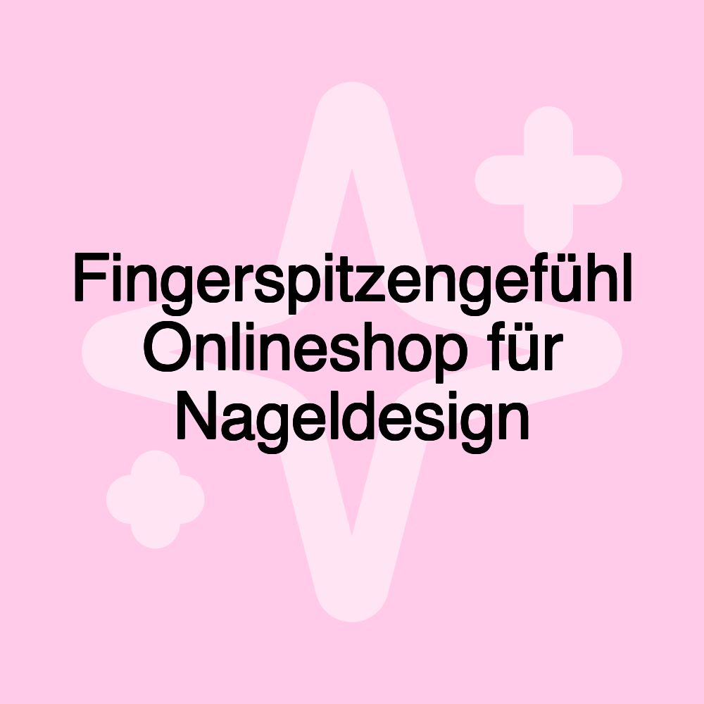 Fingerspitzengefühl Onlineshop für Nageldesign