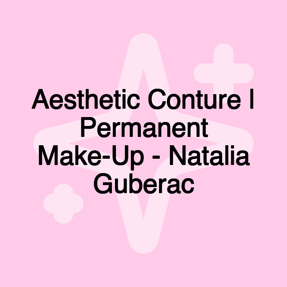 Aesthetic Conture | Permanent Make-Up - Natalia Guberac