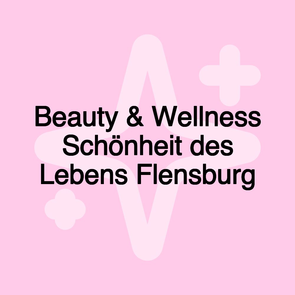 Beauty & Wellness Schönheit des Lebens Flensburg