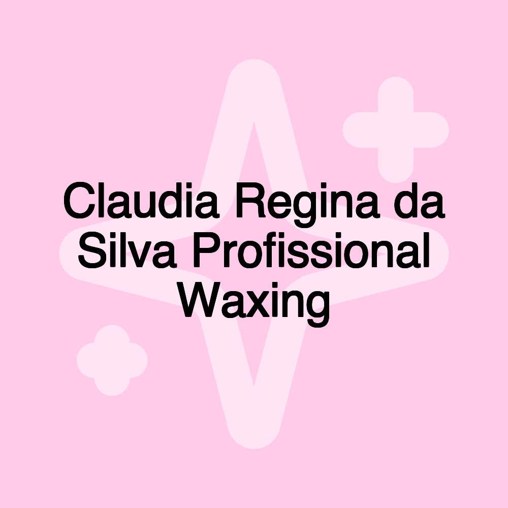 Claudia Regina da Silva Profissional Waxing