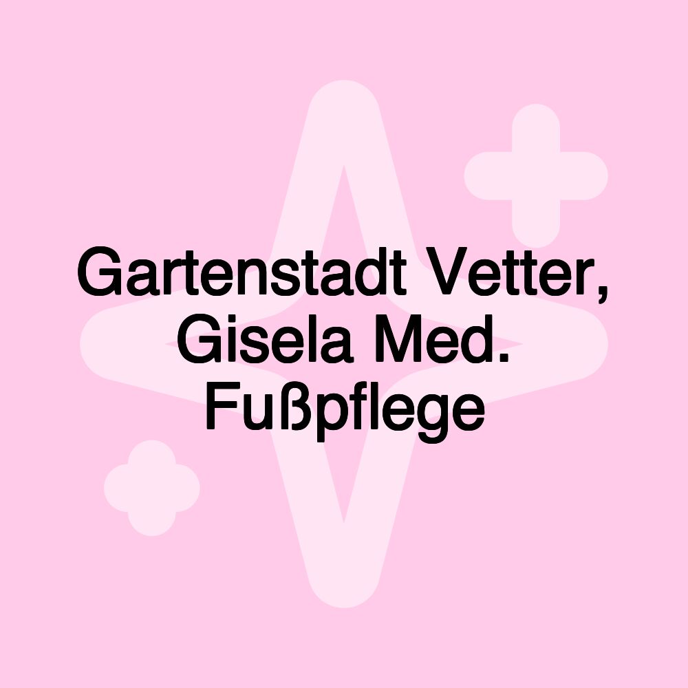 Gartenstadt Vetter, Gisela Med. Fußpflege