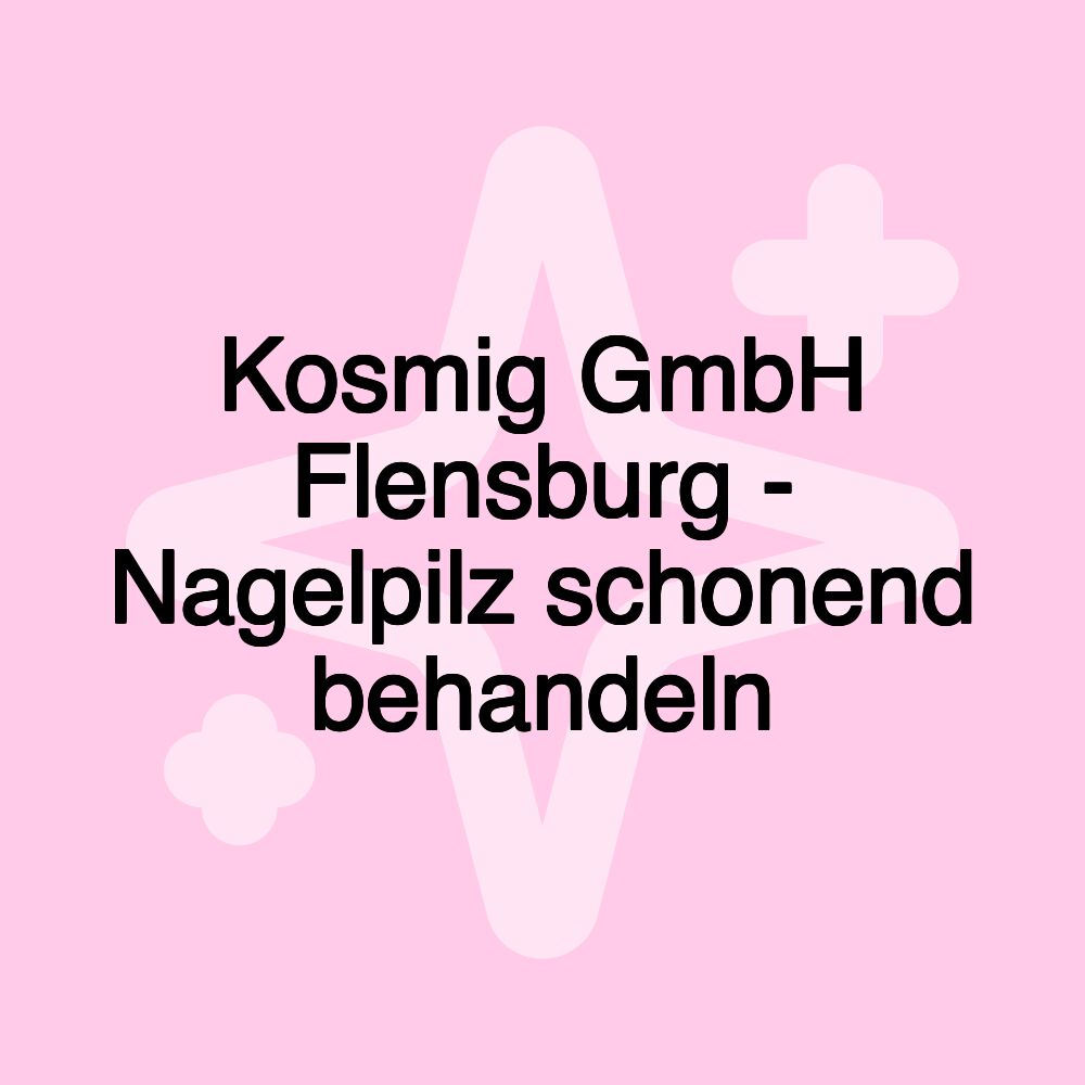 Kosmig GmbH Flensburg - Nagelpilz schonend behandeln