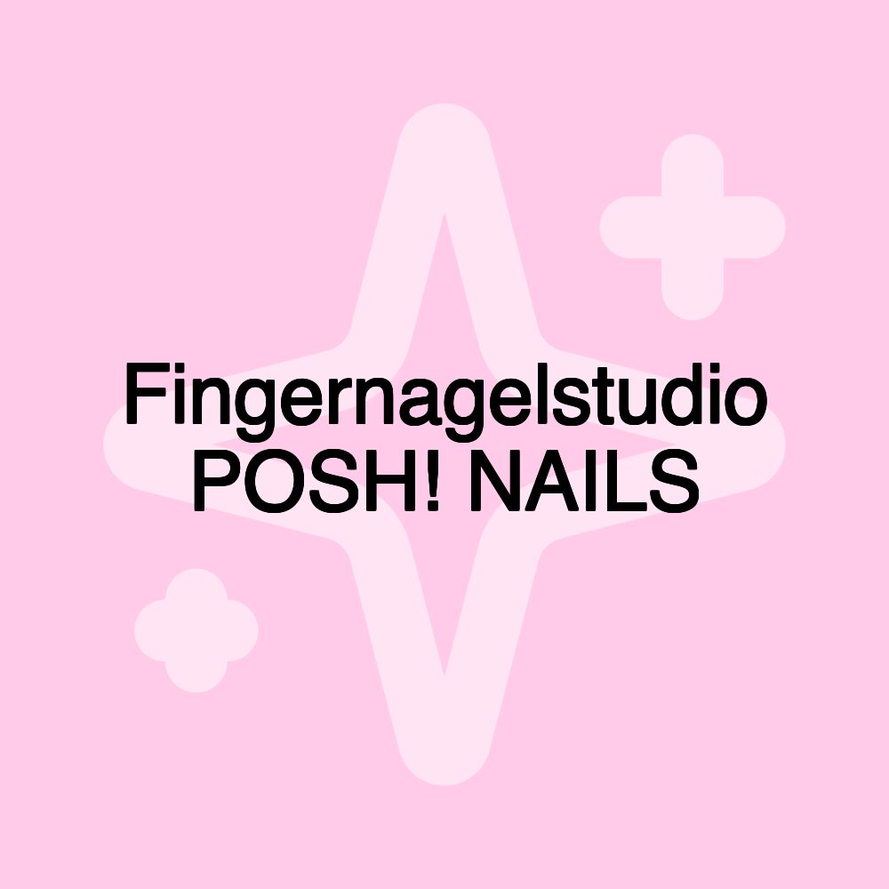 Fingernagelstudio POSH! NAILS