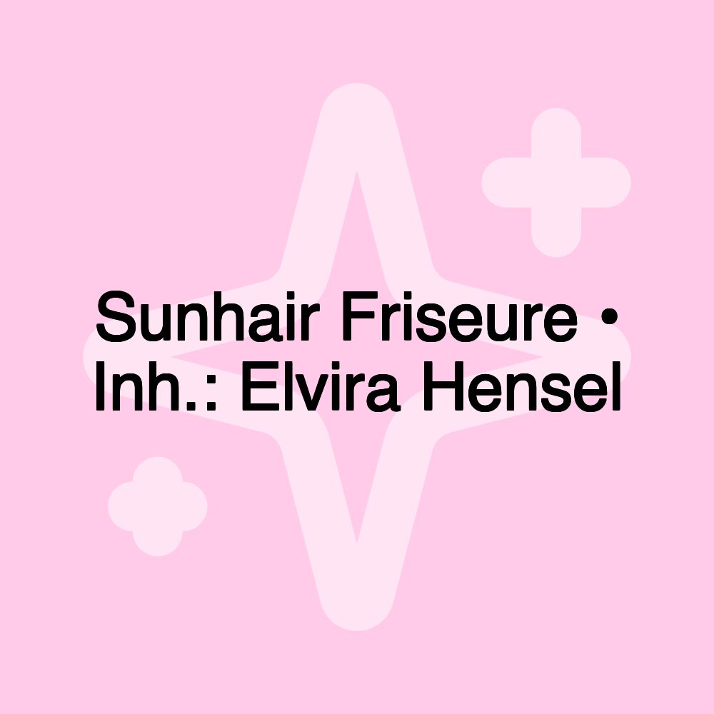 Sunhair Friseure • Inh.: Elvira Hensel