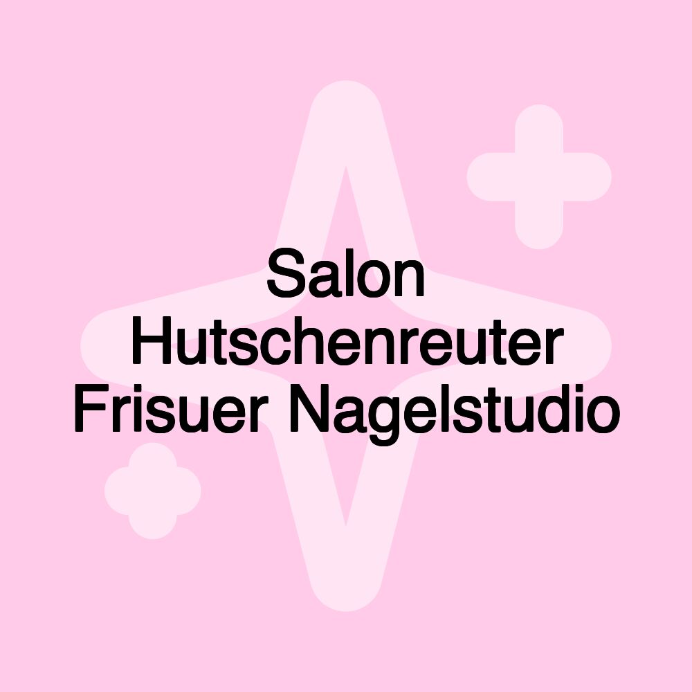 Salon Hutschenreuter Frisuer Nagelstudio