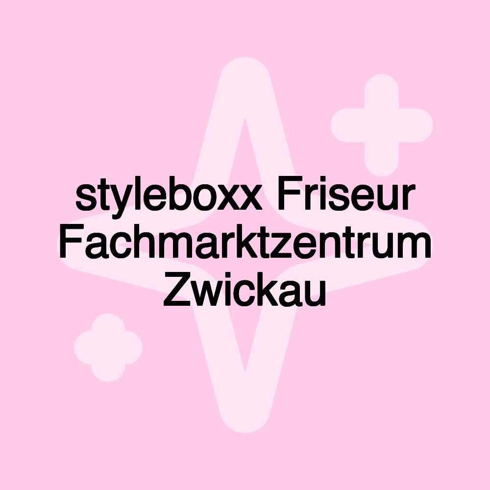 styleboxx Friseur Fachmarktzentrum Zwickau