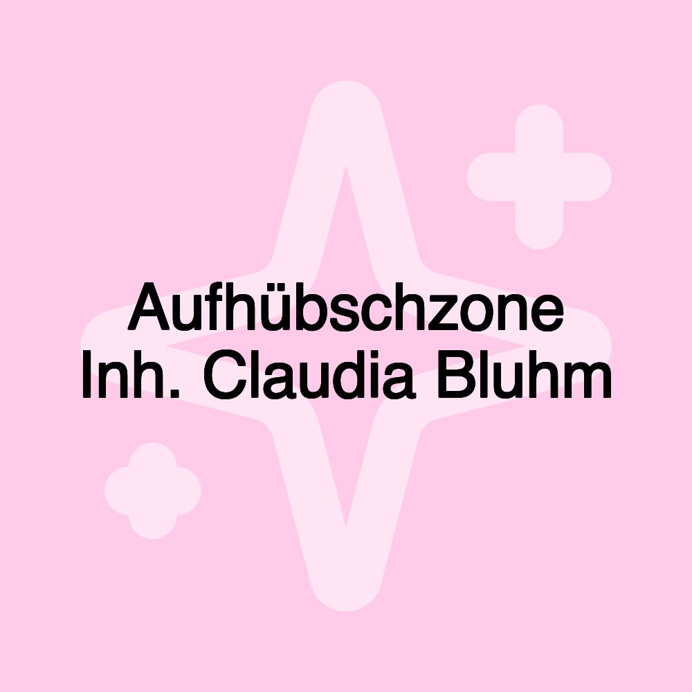 Aufhübschzone Inh. Claudia Bluhm