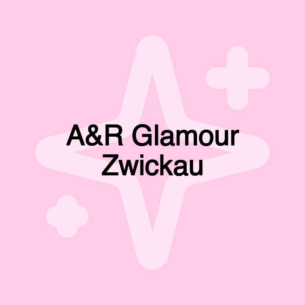 A&R Glamour Zwickau