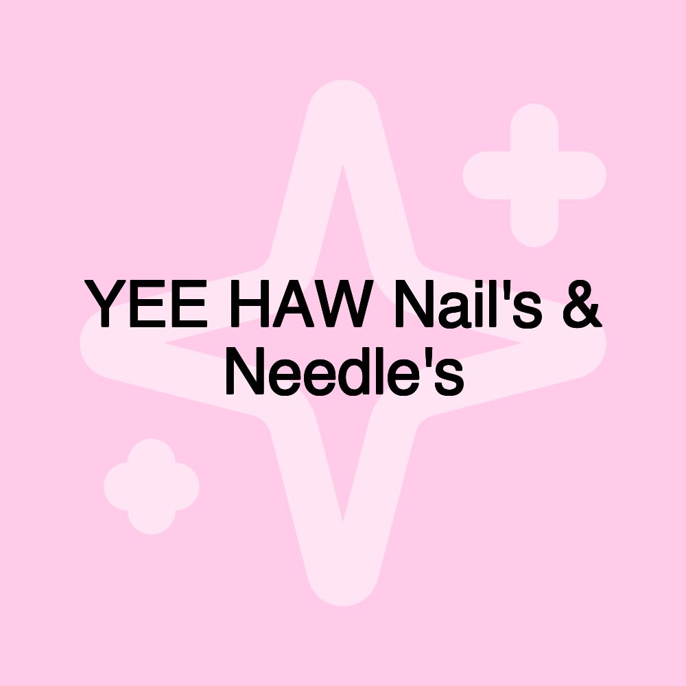 YEE HAW Nail's & Needle's