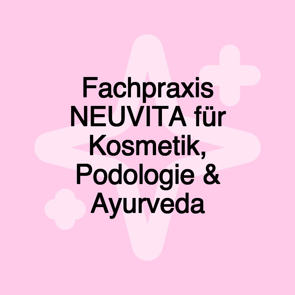 Fachpraxis NEUVITA für Podologie, Kosmetik & Ayurveda