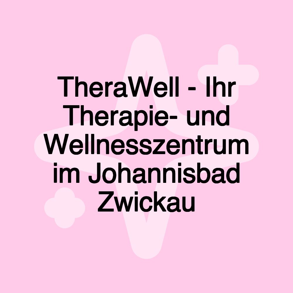 TheraWell - Ihr Therapie- und Wellnesszentrum im Johannisbad Zwickau