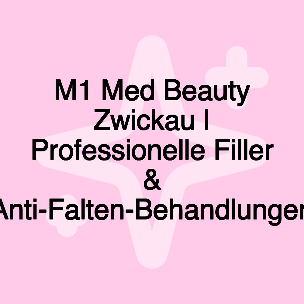 M1 Med Beauty Zwickau | Professionelle Filler & Anti-Falten-Behandlungen