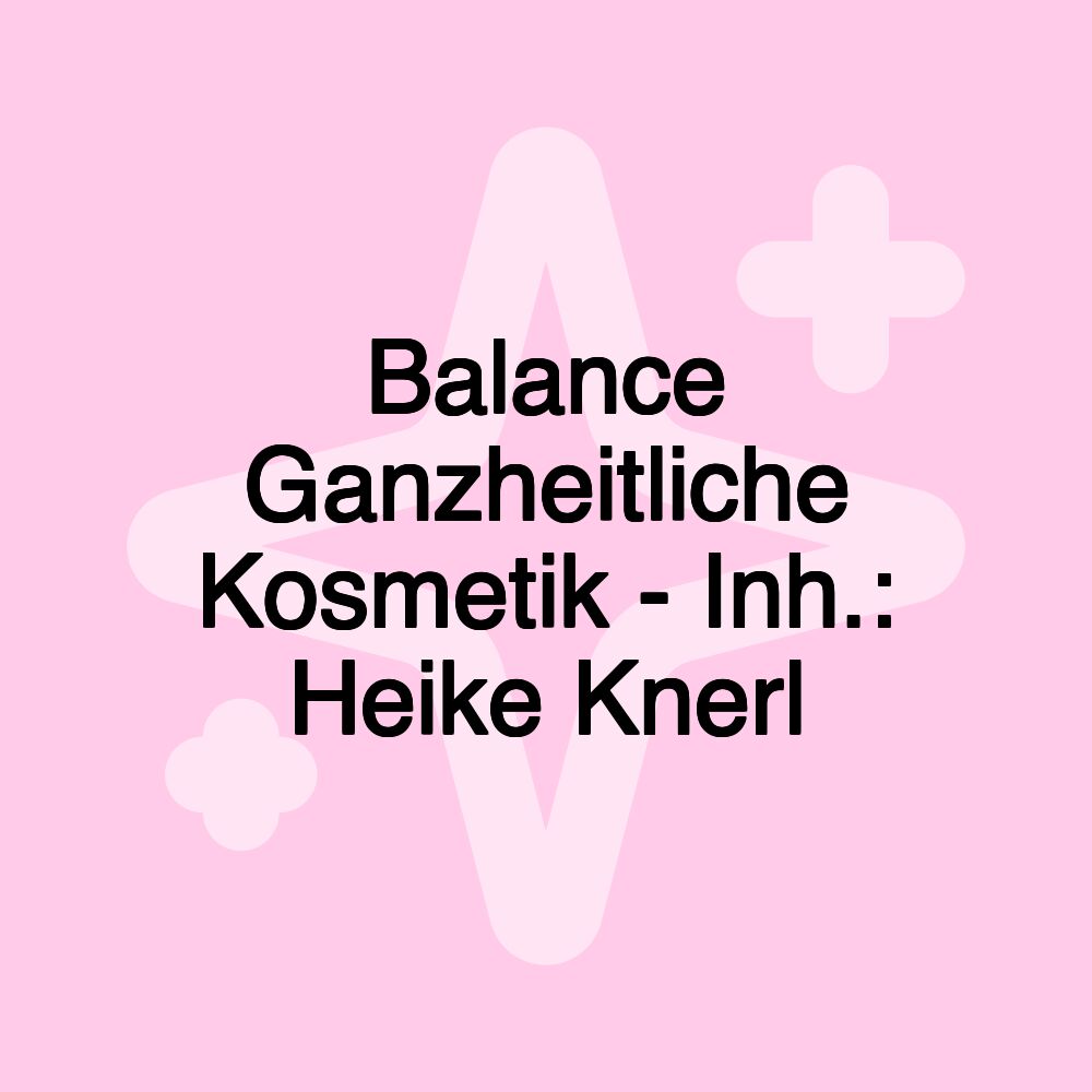 Balance Ganzheitliche Kosmetik - Inh.: Heike Knerl