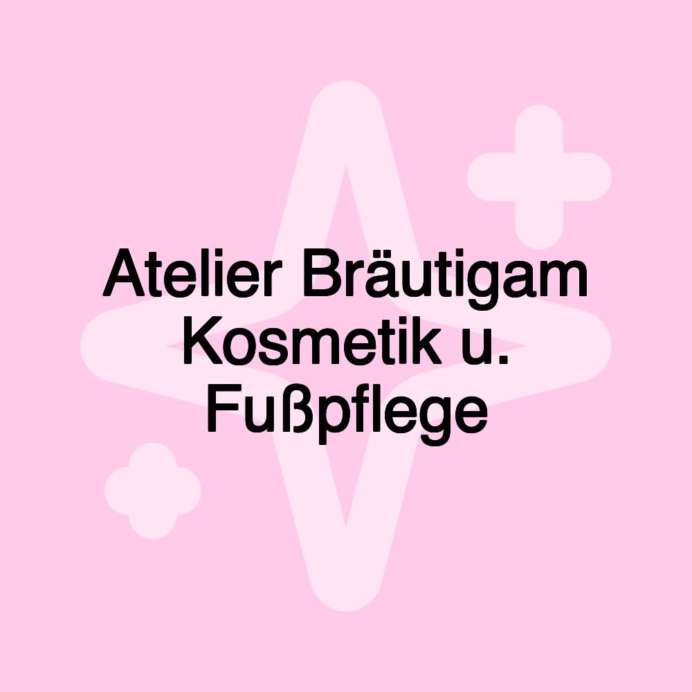 Atelier Bräutigam Kosmetik u. Fußpflege