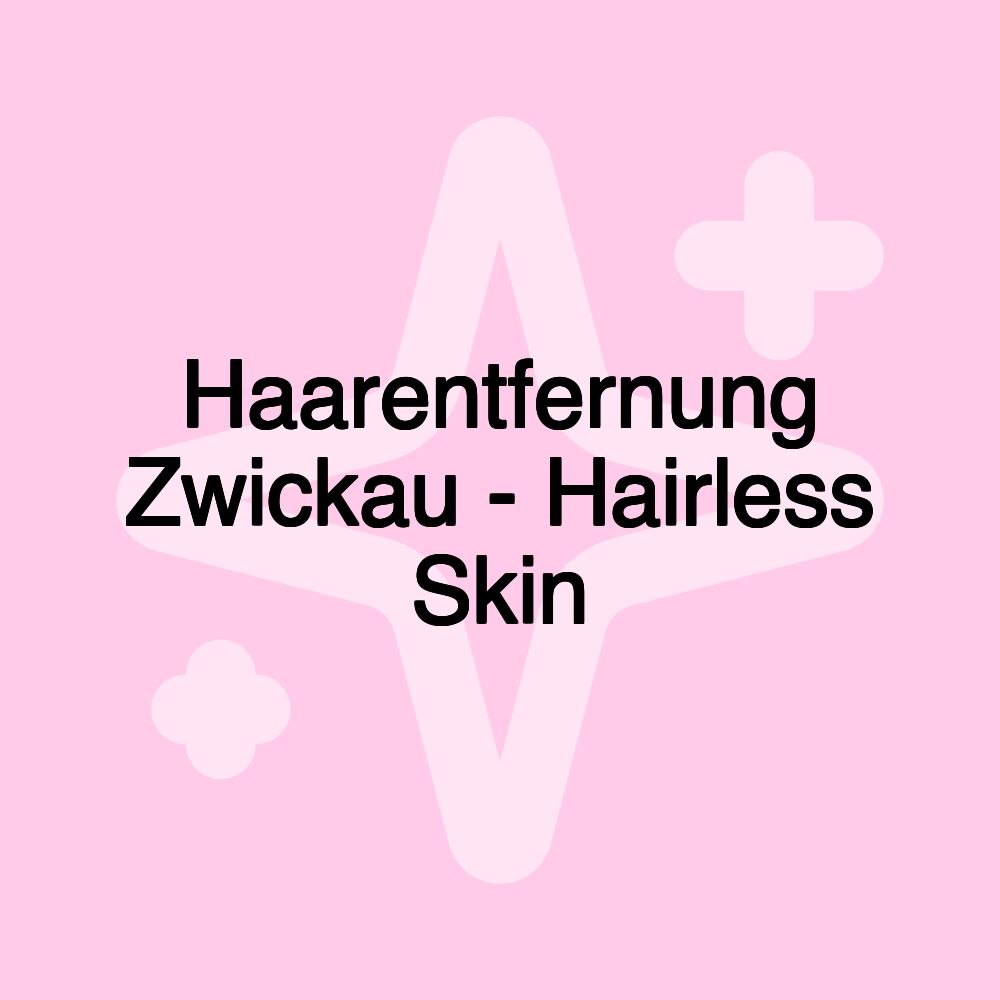 Haarentfernung Zwickau - Hairless Skin