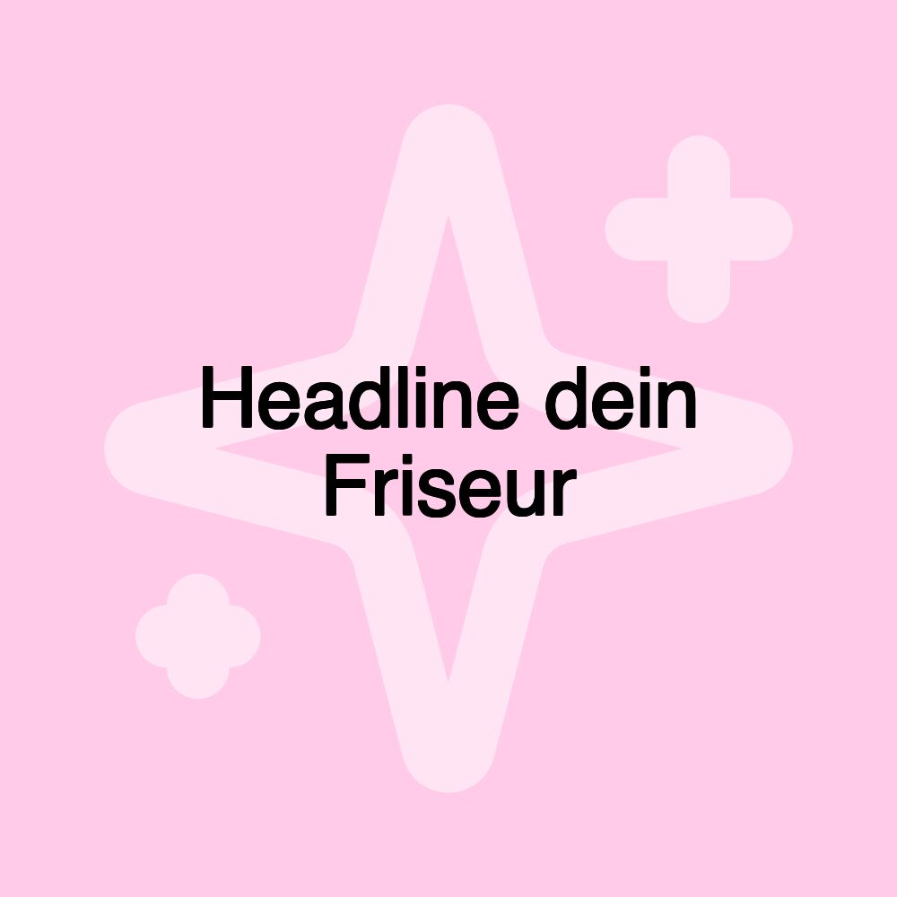 Headline dein Friseur