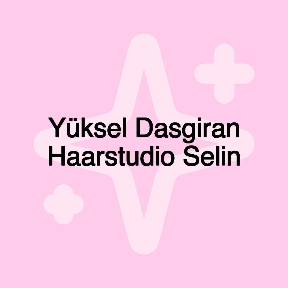 Yüksel Dasgiran Haarstudio Selin