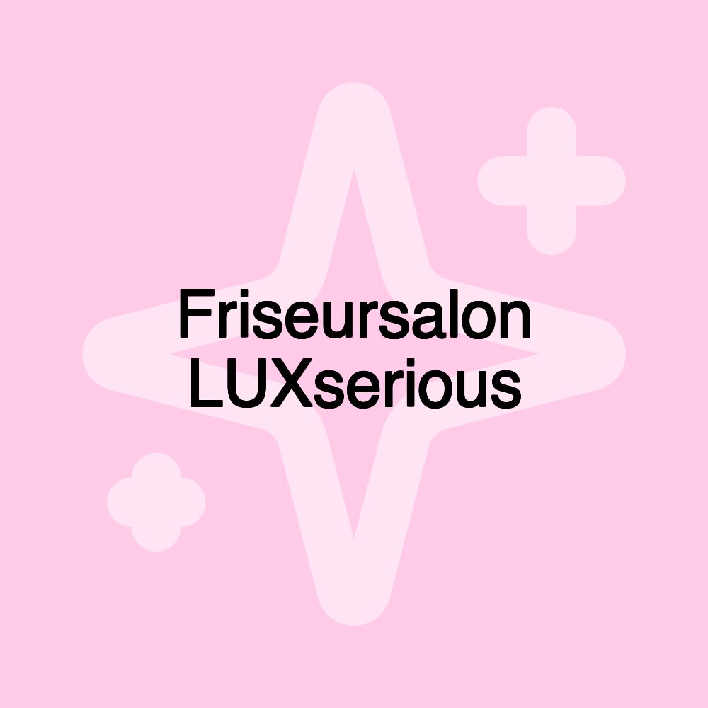 Friseursalon LUXserious