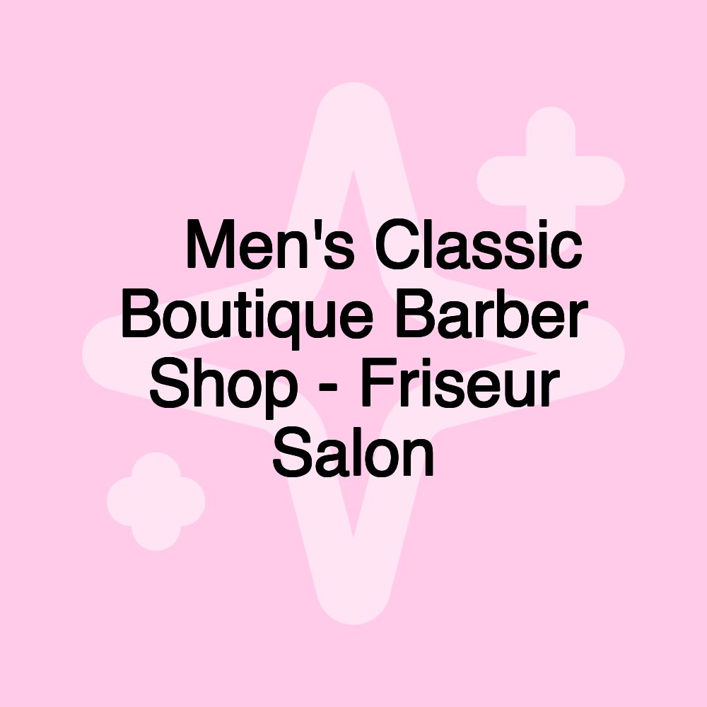 ️ Men's Classic Boutique Barber Shop - Friseur Salon