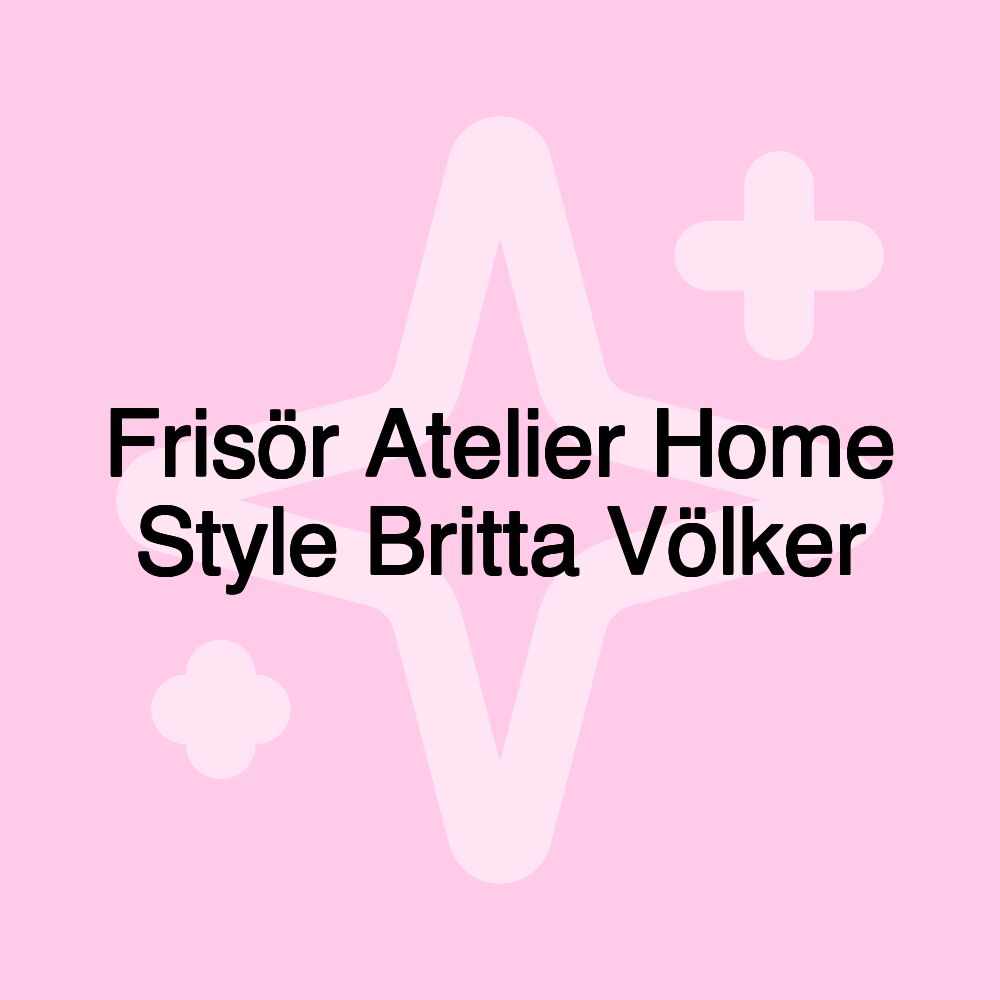 Frisör Atelier Home Style Britta Völker