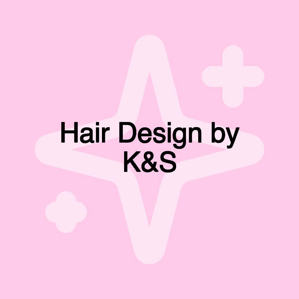 Hair Design by K&S