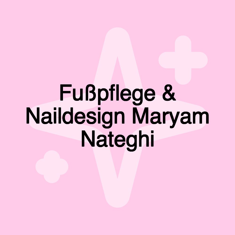 Fußpflege & Naildesign Maryam Nateghi