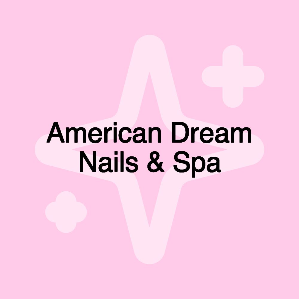 American Dream Nails & Spa