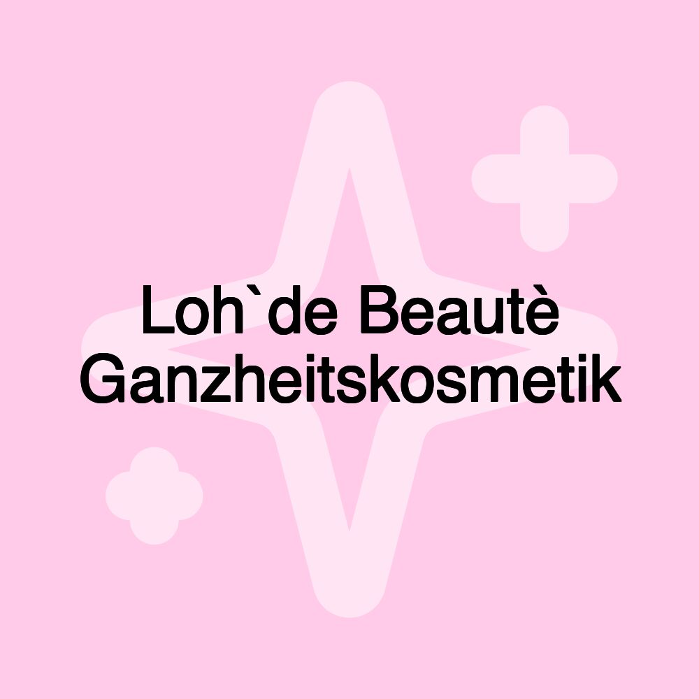 Loh`de Beautè Ganzheitskosmetik