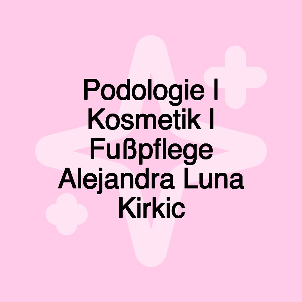 Podologie | Kosmetik | Fußpflege Alejandra Luna Kirkic