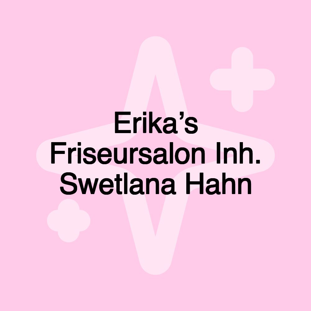 Erika’s Friseursalon Inh. Swetlana Hahn