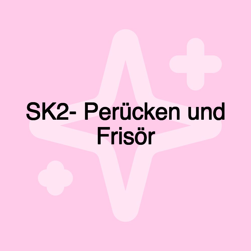 SK2- Perücken und Frisör